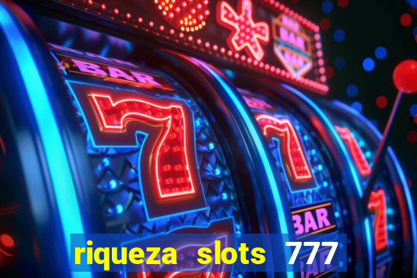 riqueza slots 777 paga mesmo